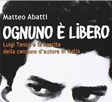Ognuno è libero. Luigi Tenco e la nascita della canzone d'autore in Italia