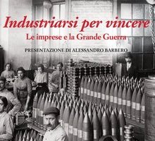 Industriarsi per vincere. Le imprese e la Grande Guerra