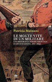 Le molte vite di un militare. Una biografia risorgimentale. Carlo Mainoni (1801-1869)