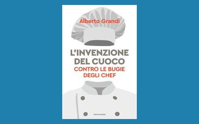 L'invenzione del cuoco. Contro le bugie degli chef