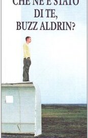 Che ne è stato di te, Buzz Aldrin?