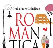 ROMAnticamente. Guida curiosa alle storie e ai luoghi più romantici della Città Eterna