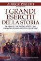 I grandi eserciti della storia. Le armate che hanno scritto nel corso dei secoli il destino del mondo