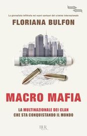 Macro mafia. La multinazionale dei clan che sta conquistando il mondo