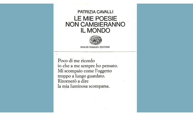 “Le mie poesie non cambieranno il mondo” di Patrizia Cavalli: testo, analisi e significato