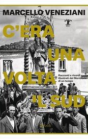 C'era una volta il Sud. Racconti e ricordi illustrati del Meridione di un tempo