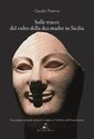 Sulle tracce del culto della dea madre in Sicilia