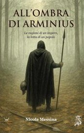 All'ombra di Arminius. Le ragioni di un impero, la lotta di un popolo