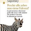 Perché alle zebre non viene l'ulcera? La più istruttiva e divertente guida allo stress e alle malattie che produce. Con tutte le soluzioni per vincerlo