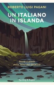 Un italiano in Islanda. Storia e storie della Terra del Ghiaccio
