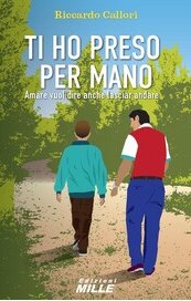 Ti ho preso per mano. Amare vuol dire anche lasciar andare