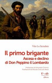 Il primo brigante. Ascesa e declino di Don Peppino il Lombardo