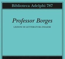 Professor Borges. Lezioni di letteratura inglese