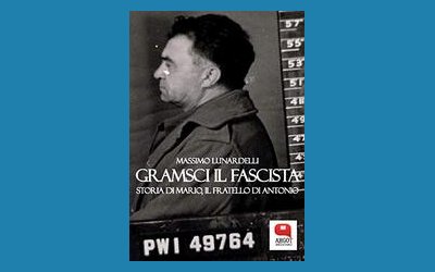 Gramsci il fascista. Storia di Mario, il fratello di Antonio