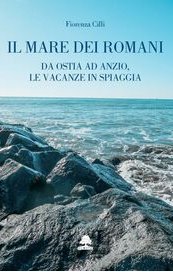 Il mare dei romani. Da Ostia ad Anzio, le vacanze in spiaggia