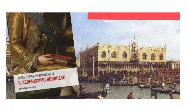 In libreria “Il Serenissimo borghese” di Alberto Frappa Raunceroy, un grande romanzo storico