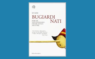 Bugiardi nati. Perché non possiamo vivere senza mentire