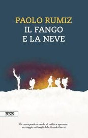Il fango e la neve. Viaggio nei luoghi della Grande Guerra