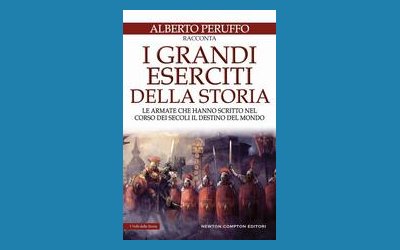 I grandi eserciti della storia. Le armate che hanno scritto nel corso dei secoli il destino del mondo