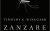 Zanzare. Il più micidiale predatore della storia dell'umanità