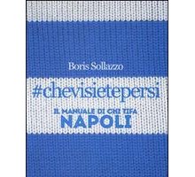 #chevisietepersi. Il manuale di chi tifa Napoli