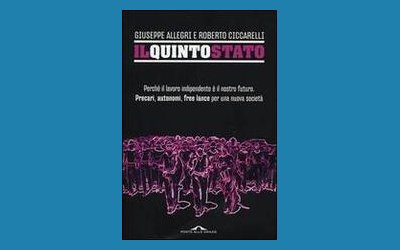 Il Quinto Stato. Perché il lavoro indipendente è il nostro futuro. Precari, autonomi, free lance per una nuova società
