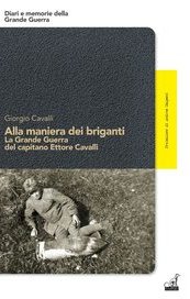 Alla maniera dei briganti. La Grande Guerra del capitano Ettore Cavalli
