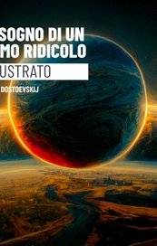 Il sogno di un uomo ridicolo. Edizione illustrata