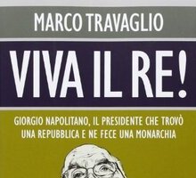 Viva il Re! Giorgio Napolitano, il presidente che trovò una repubblica e ne fece una monarchia
