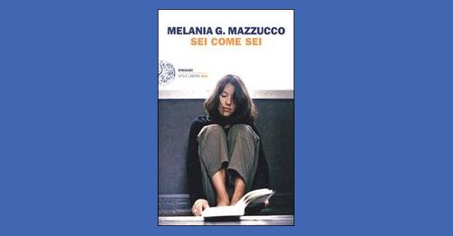 Sei come sei - Melania G. Mazzucco - Recensione libro