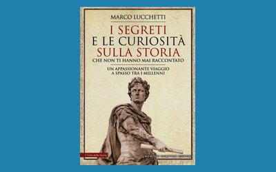 I segreti e le curiosità sulla Storia che non ti hanno mai raccontato