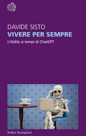 Vivere per sempre. L'Aldilà ai tempi di ChatGPT