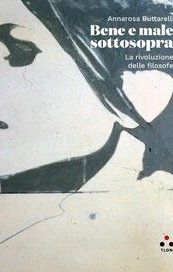 Bene e male sottosopra. La rivoluzione delle filosofe