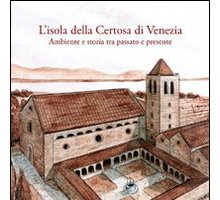 L'isola della Certosa di Venezia, ambiente e storia tra passato e presente