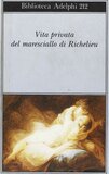 Vita privata del maresciallo di Richelieu