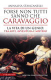 Forse non tutti sanno che Caravaggio. La vita di un genio tra arte, avventura e mistero