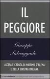 Il peggiore. Ascesa e caduta di Massimo D'Alema e della sinistra italiana