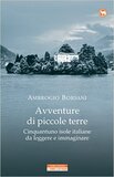Avventure di piccole terre. Cinquantuno isole italiane da leggere e da immaginare