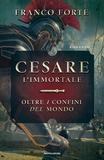 Cesare l'immortale. Oltre i confini del mondo