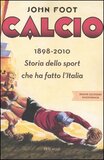 Calcio 1898-2010. Storia dello sport che ha fatto l'Italia