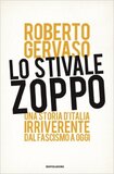 Lo stivale zoppo. Una storia irriverente d'Italia dal fascismo a oggi