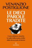Le dieci parole tradite. Come abbiamo smarrito le radici della nostra civiltà: dalla democrazia al talento