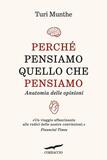 Perché pensiamo quello che pensiamo. Anatomia delle opinioni