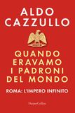 Quando eravamo i padroni del mondo. Roma: l'impero infinito