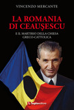 La Romania di Ceauşescu e il martirio della Chiesa Greco-Cattolica