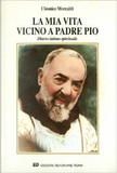 La mia vita vicino a Padre Pio
