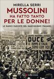 Mussolini ha fatto tanto per le donne! Le radici fasciste del maschilismo italiano