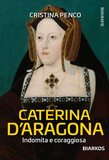 Caterina D'Aragona. Indomita e coraggiosa