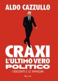 Craxi, l'ultimo vero politico. I racconti e le immagini