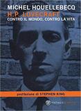 H. P. Lovecraft. Contro il mondo, contro la vita